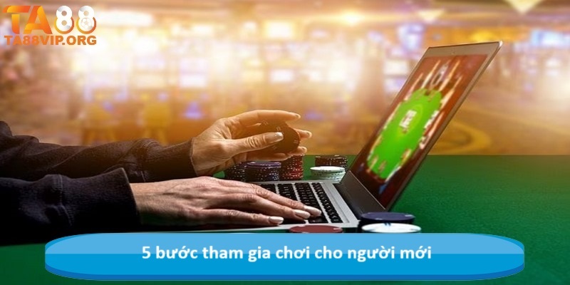 5 bước tham gia chơi cho người mới