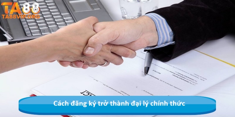 Cách đăng ký trở thành đại lý chính thức