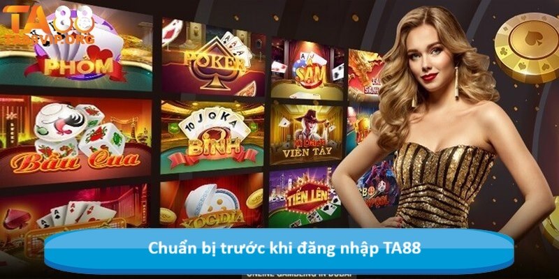 Chuẩn bị trước khi đăng nhập TA88