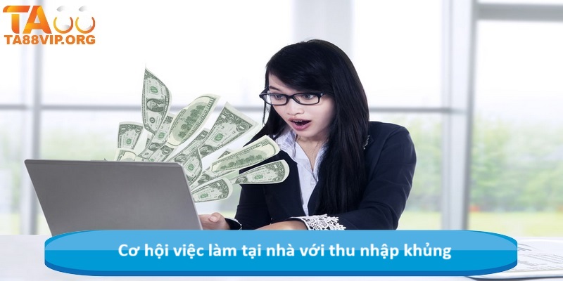 Cơ hội việc làm tại nhà với thu nhập khủng