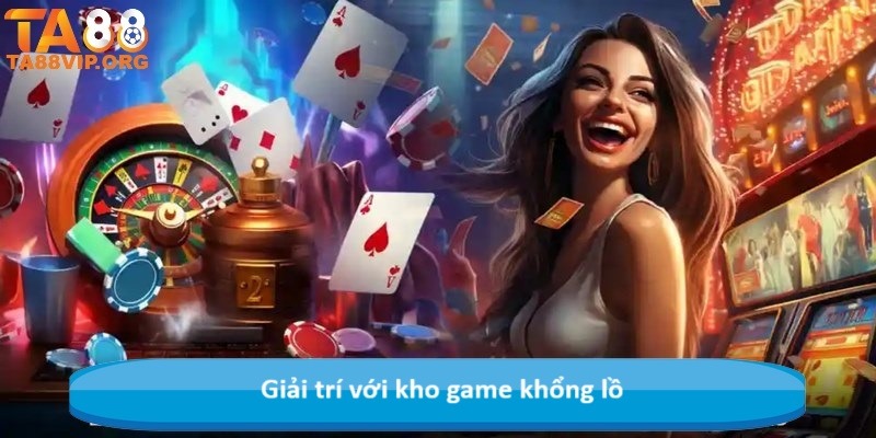 Giải trí với kho game khổng lồ