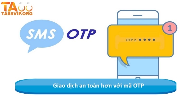 Giao dịch an toàn hơn với mã OTP