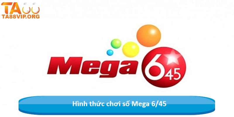 Hình thức chơi số Mega 6/45