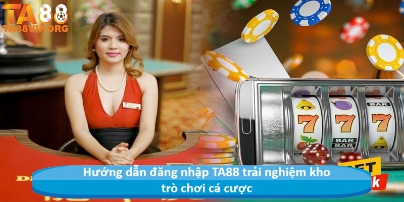 Hướng dẫn đăng nhập TA88 trải nghiệm kho trò chơi cá cược