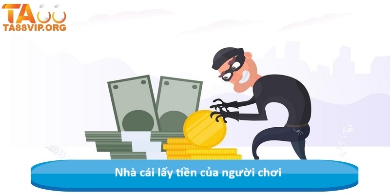 Nhà cái lấy tiền của người chơi