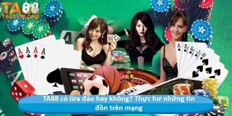 TA88 có lừa đảo hay không? Thực hư những tin đồn trên mạng