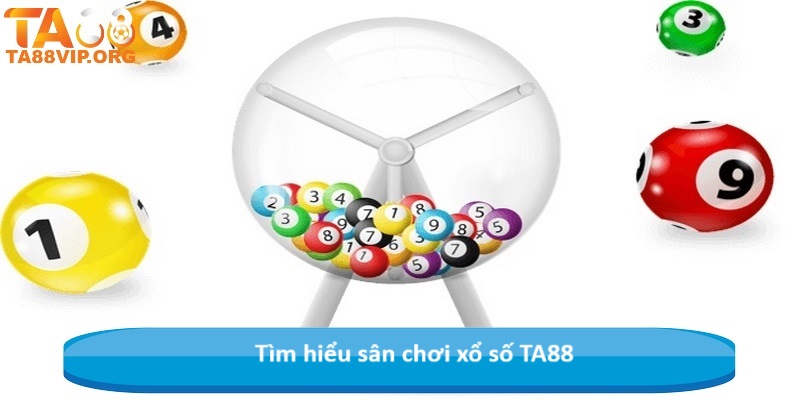 Tìm hiểu sân chơi xổ số TA88