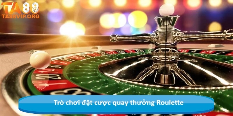 Trò chơi đặt cược quay thưởng Roulette