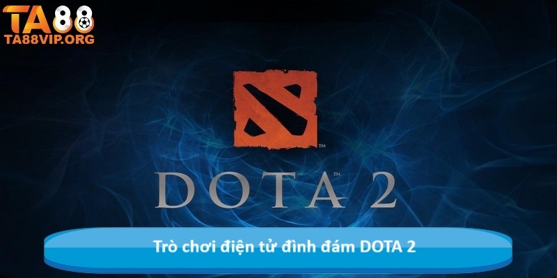 Trò chơi điện tử đình đám DOTA 2