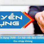 Tuyển dụng TA88 - Cơ hội việc làm online mức thu nhập khủng