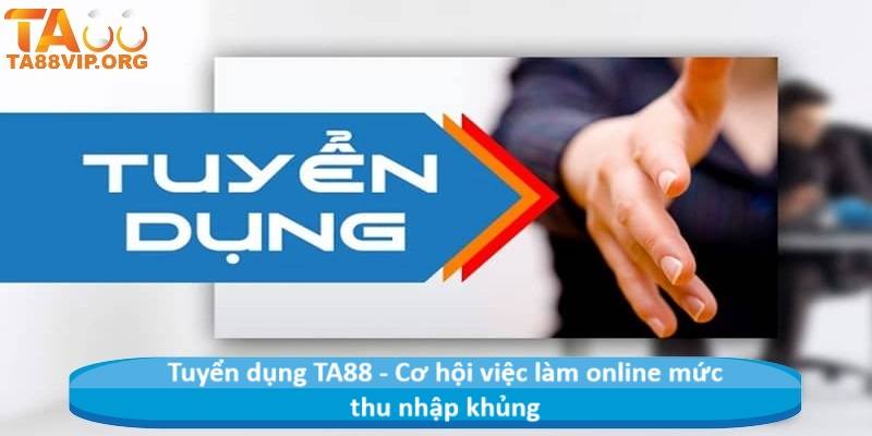 Tuyển dụng TA88 - Cơ hội việc làm online mức thu nhập khủng