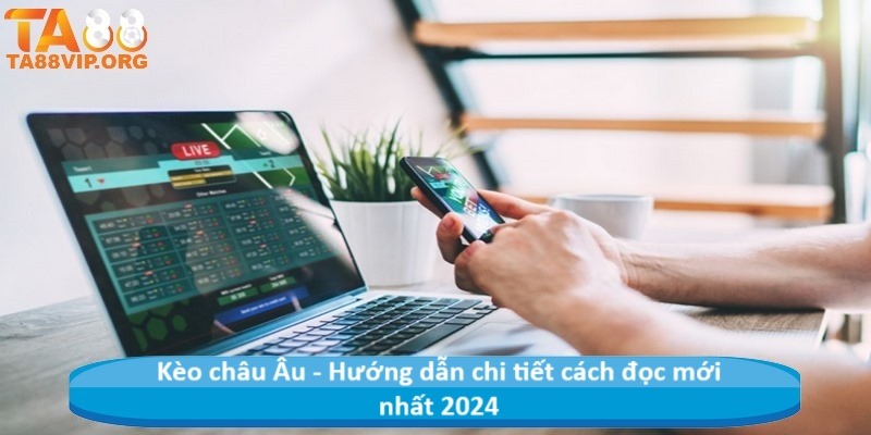 Kèo châu u - Hướng dẫn chi tiết cách đọc mới nhất 2024