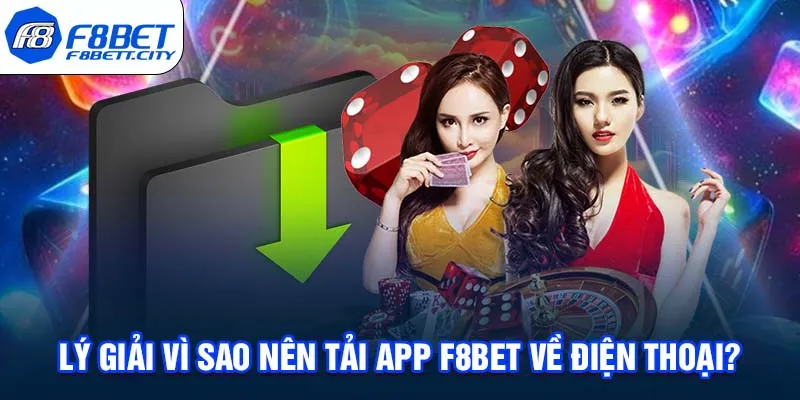 Lý giải vì sao nên tải app F8BET về điện thoại?